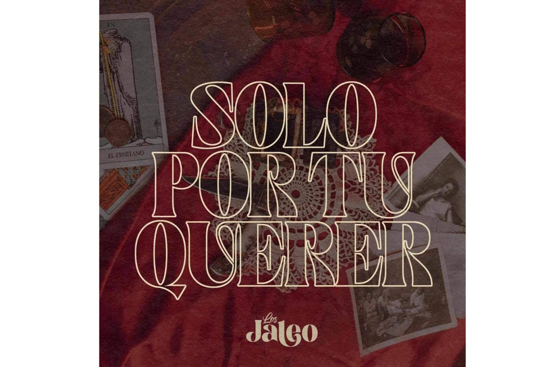 El primer single 'Solo por tu querer' de Los Jaleo